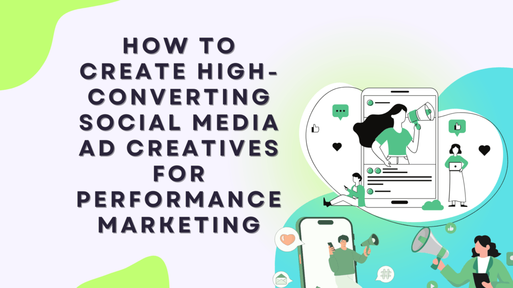 How to Create High-Converting Social Media Ad Creatives for Performance Marketing